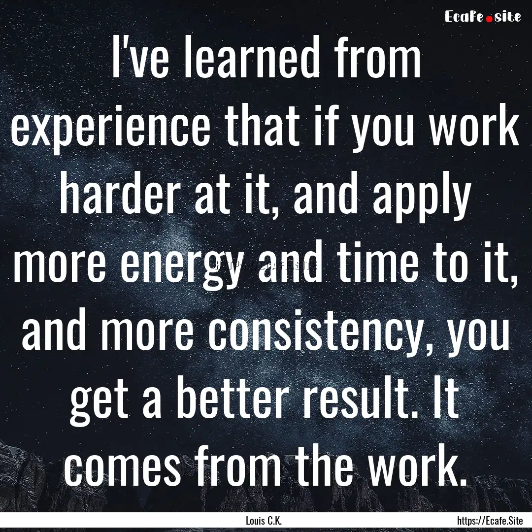 I've learned from experience that if you.... : Quote by Louis C.K.