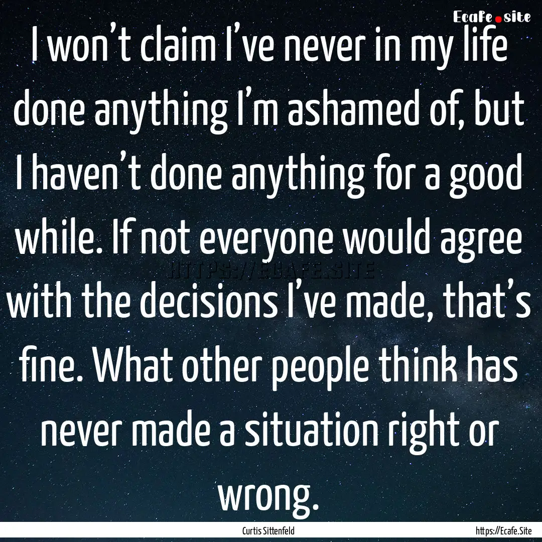 I won’t claim I’ve never in my life done.... : Quote by Curtis Sittenfeld