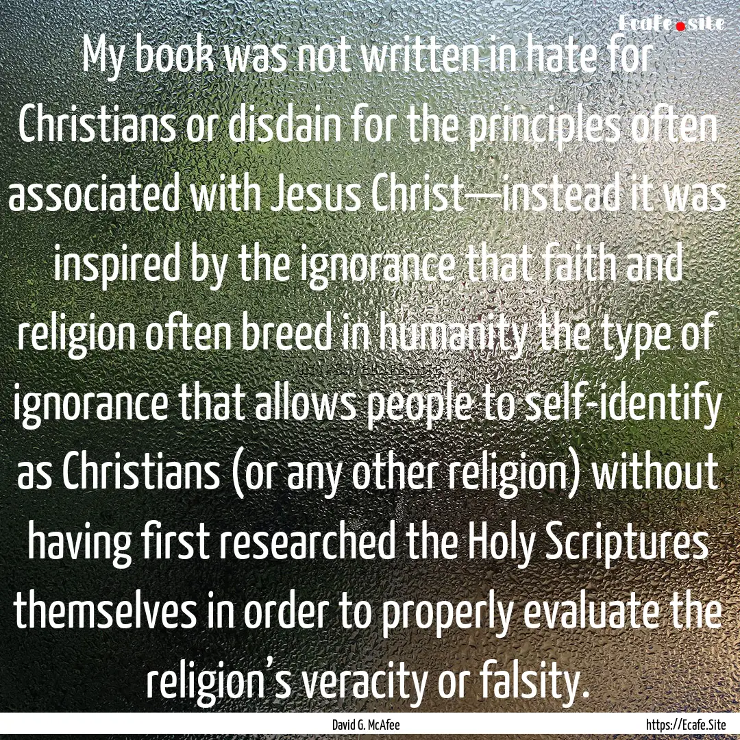 My book was not written in hate for Christians.... : Quote by David G. McAfee