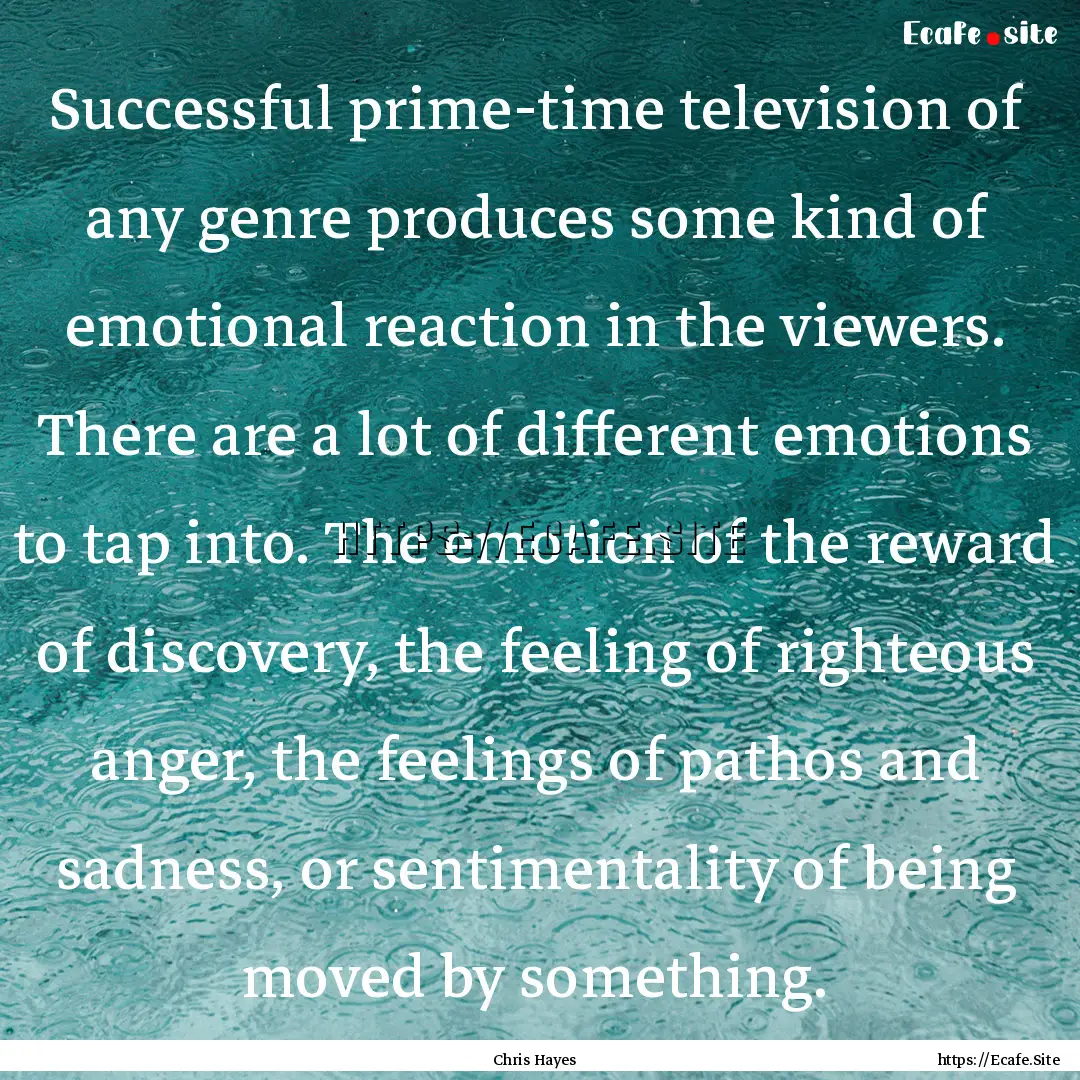 Successful prime-time television of any genre.... : Quote by Chris Hayes