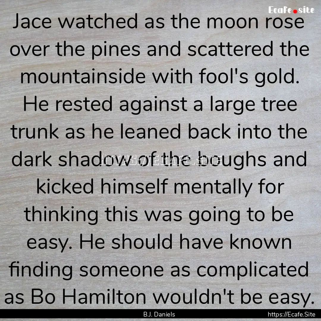 Jace watched as the moon rose over the pines.... : Quote by B.J. Daniels