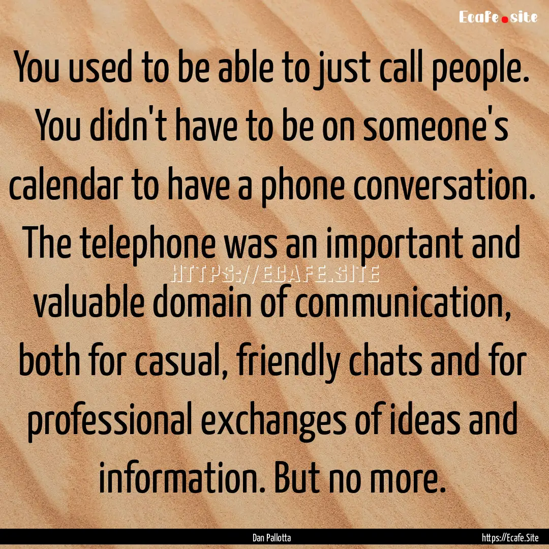 You used to be able to just call people..... : Quote by Dan Pallotta