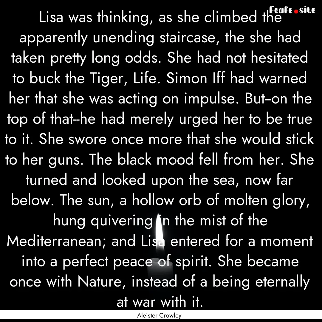 Lisa was thinking, as she climbed the apparently.... : Quote by Aleister Crowley