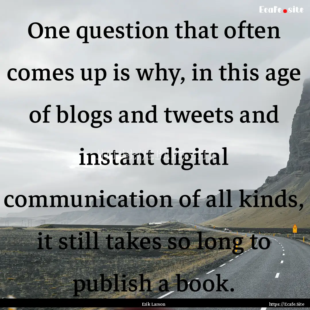 One question that often comes up is why,.... : Quote by Erik Larson