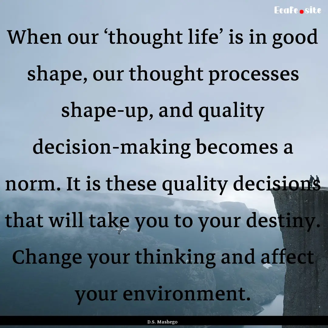 When our ‘thought life’ is in good shape,.... : Quote by D.S. Mashego