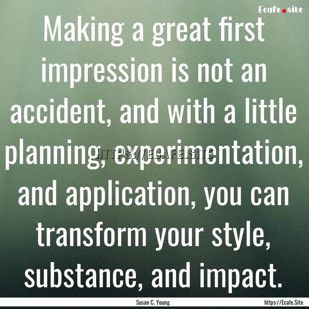 Making a great first impression is not an.... : Quote by Susan C. Young