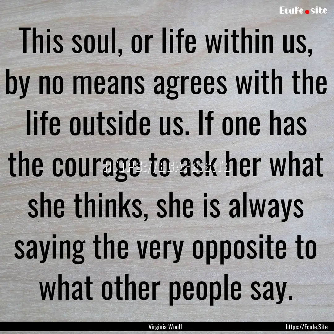 This soul, or life within us, by no means.... : Quote by Virginia Woolf