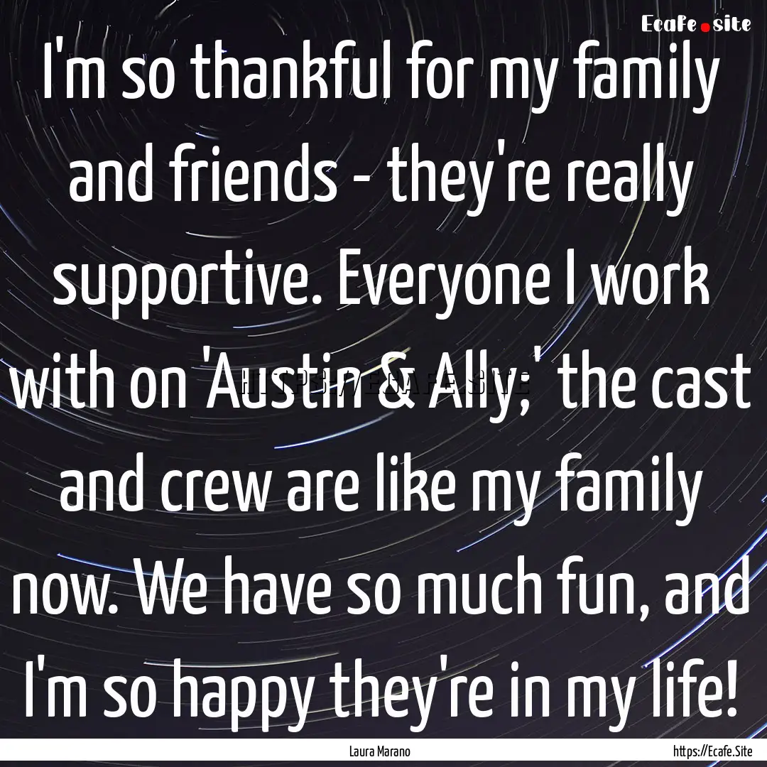 I'm so thankful for my family and friends.... : Quote by Laura Marano