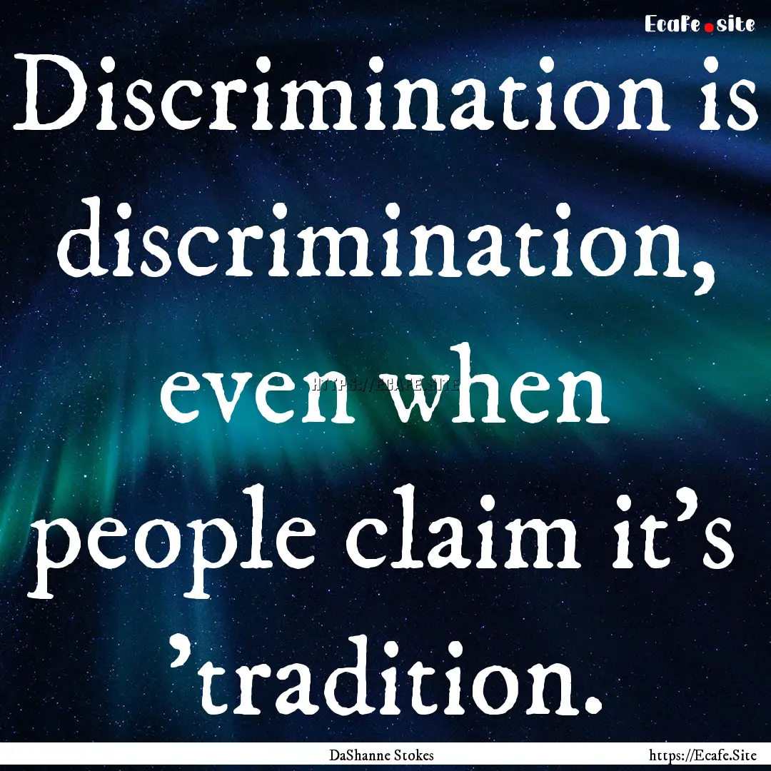 Discrimination is discrimination, even when.... : Quote by DaShanne Stokes