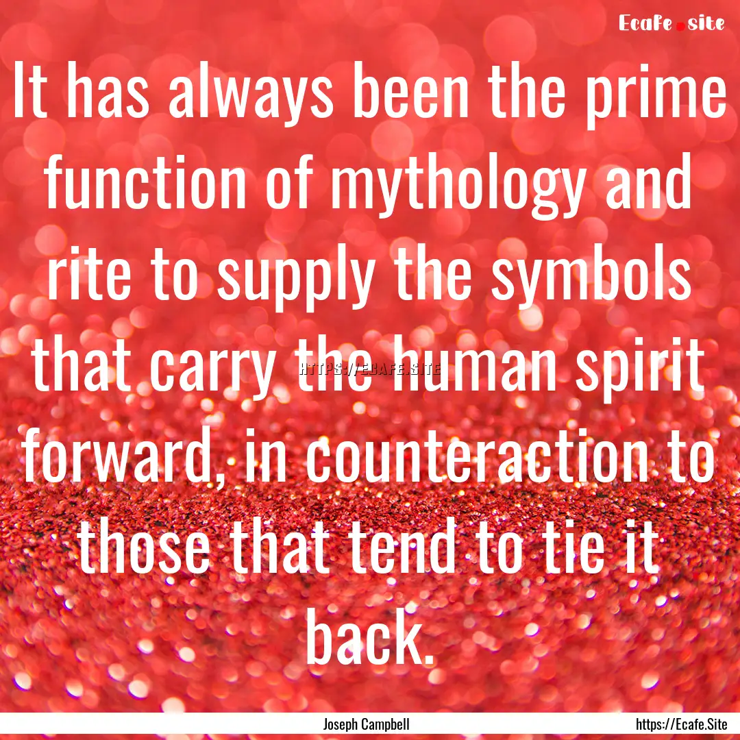 It has always been the prime function of.... : Quote by Joseph Campbell