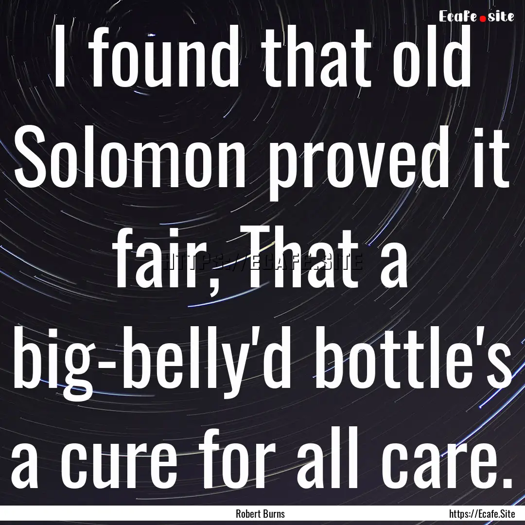 I found that old Solomon proved it fair,.... : Quote by Robert Burns