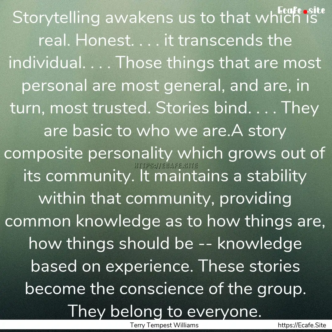 Storytelling awakens us to that which is.... : Quote by Terry Tempest Williams