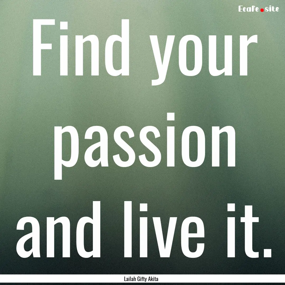 Find your passion and live it. : Quote by Lailah Gifty Akita