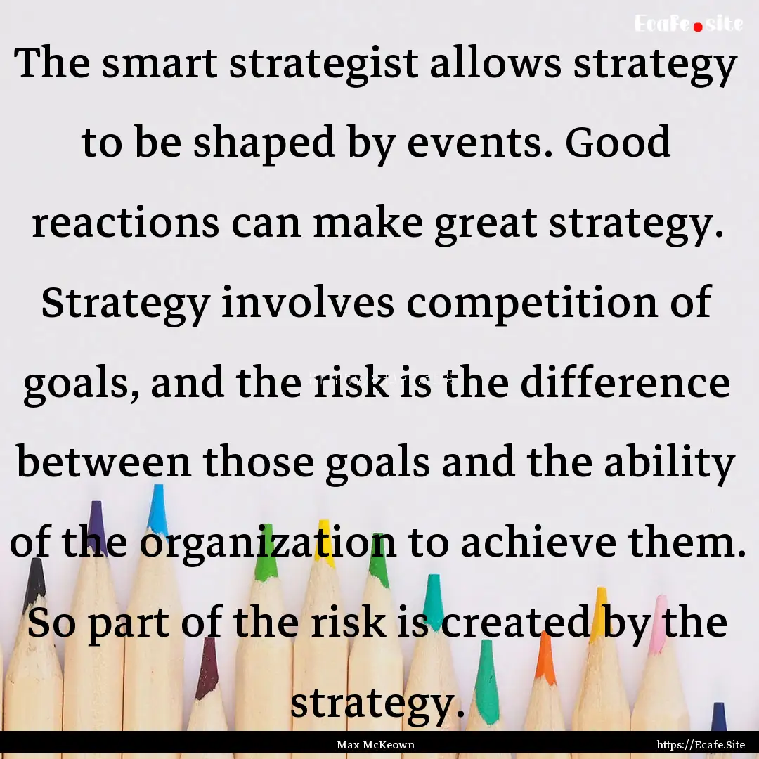 The smart strategist allows strategy to be.... : Quote by Max McKeown