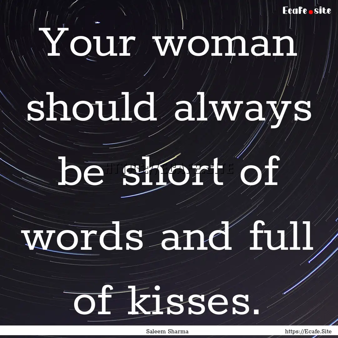 Your woman should always be short of words.... : Quote by Saleem Sharma