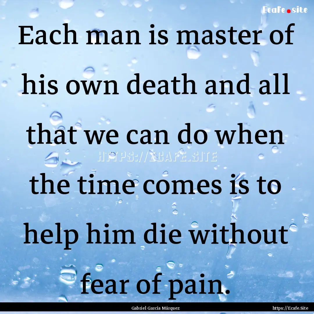 Each man is master of his own death and all.... : Quote by Gabriel García Márquez