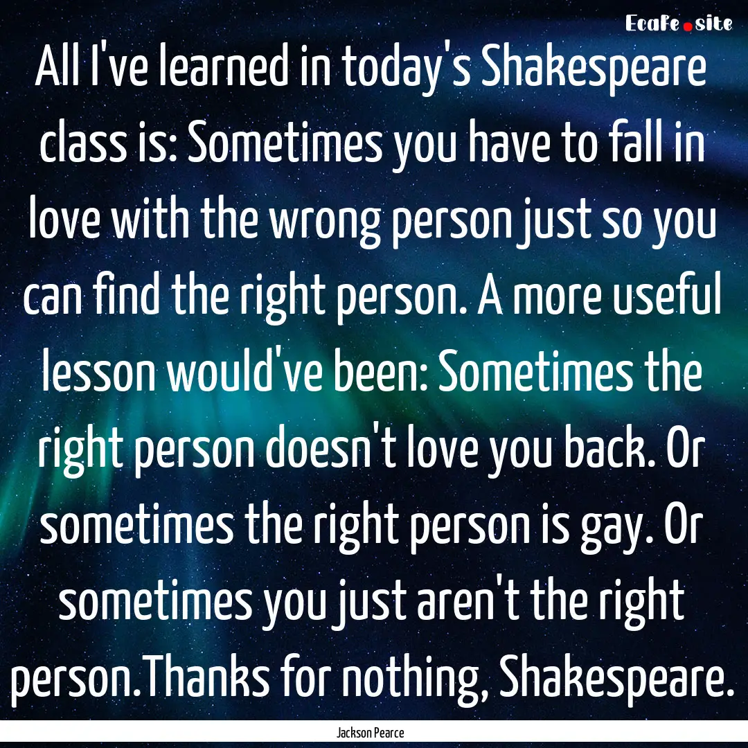 All I've learned in today's Shakespeare class.... : Quote by Jackson Pearce