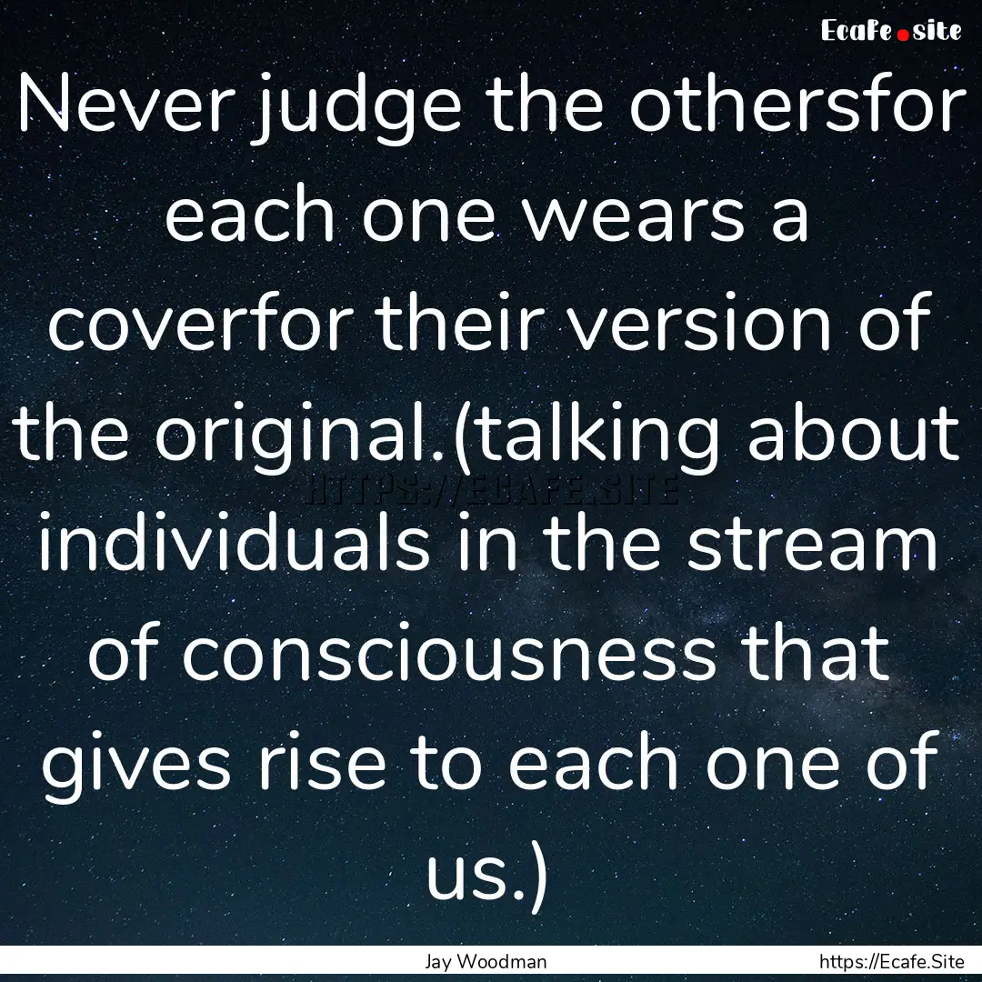 Never judge the othersfor each one wears.... : Quote by Jay Woodman