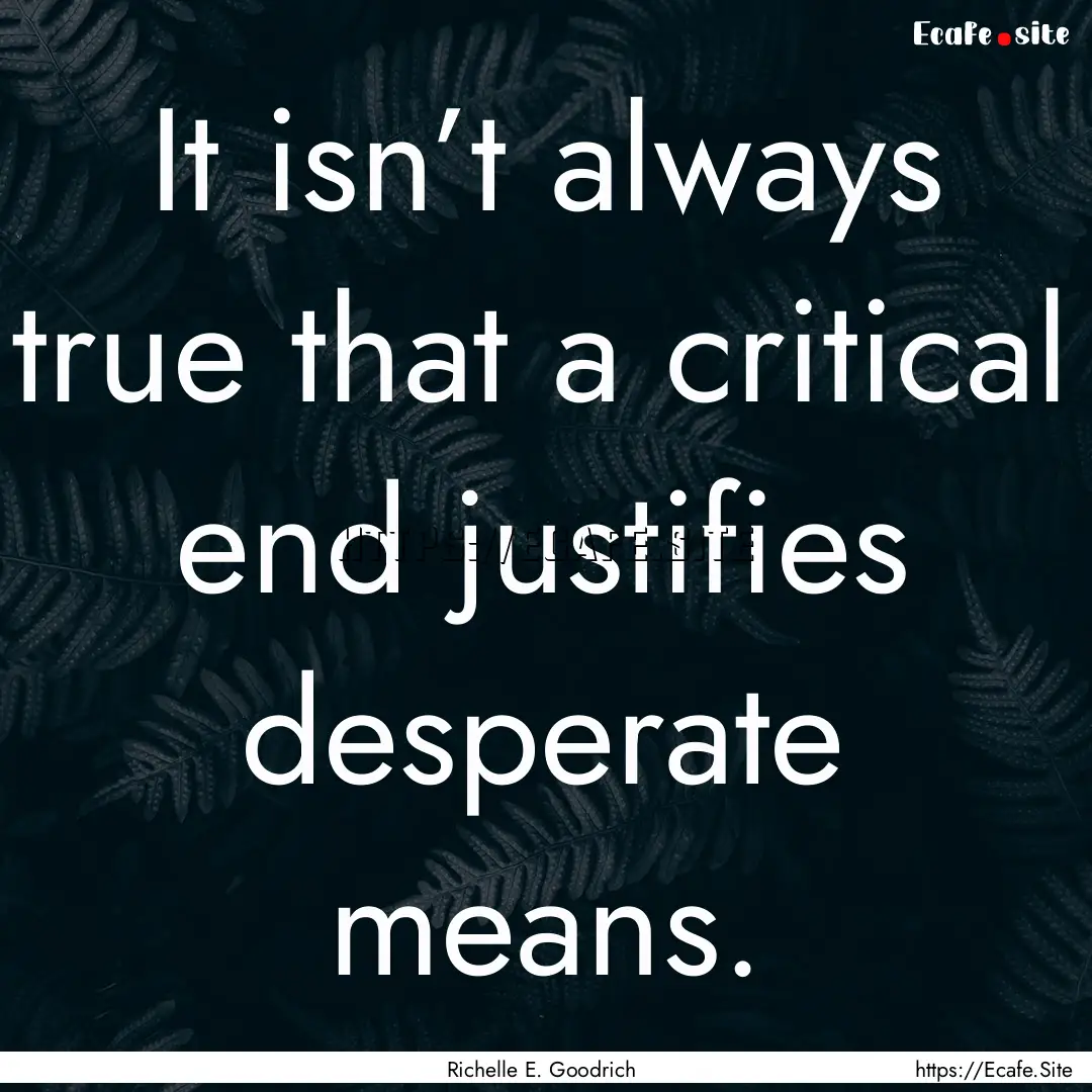 It isn’t always true that a critical end.... : Quote by Richelle E. Goodrich