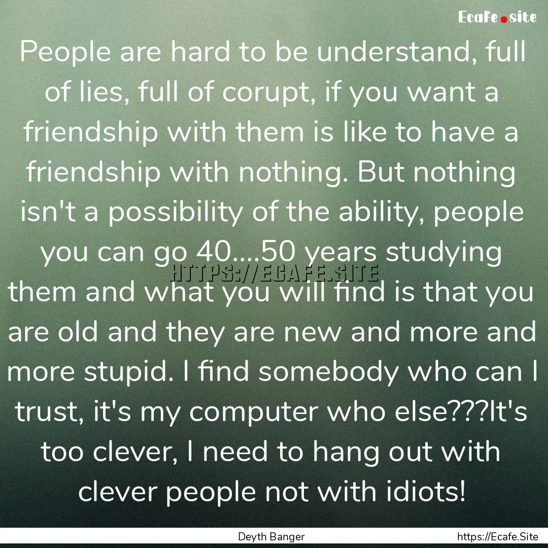 People are hard to be understand, full of.... : Quote by Deyth Banger