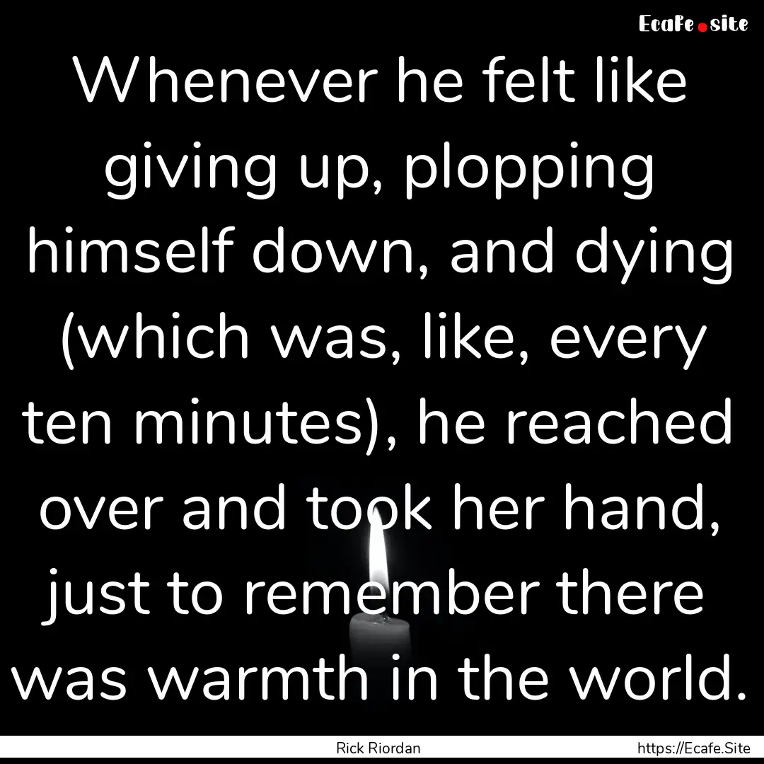 Whenever he felt like giving up, plopping.... : Quote by Rick Riordan