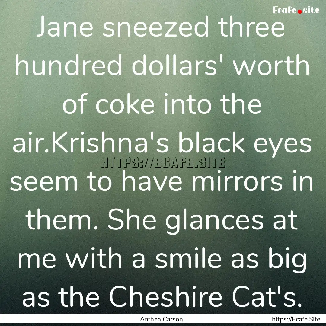 Jane sneezed three hundred dollars' worth.... : Quote by Anthea Carson