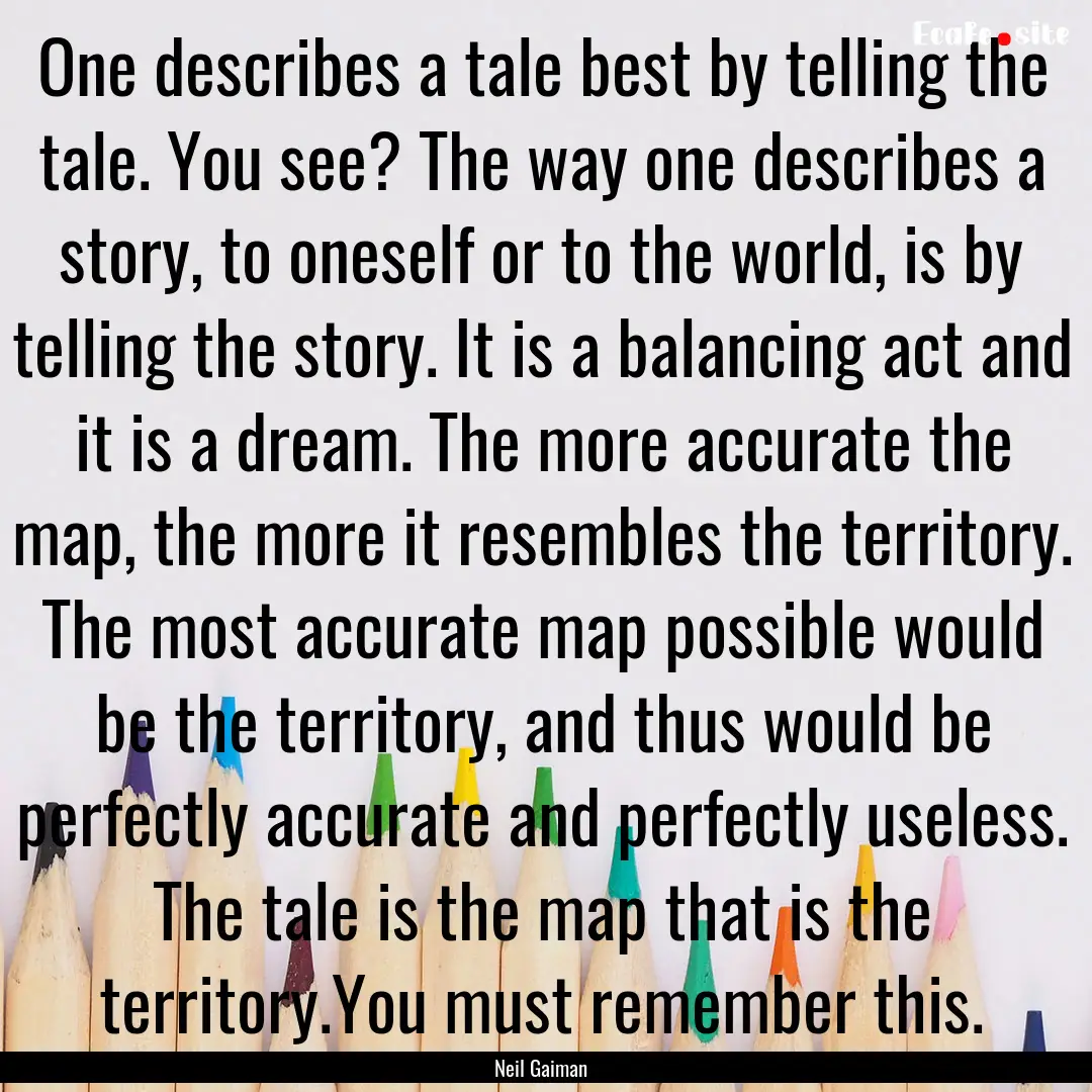 One describes a tale best by telling the.... : Quote by Neil Gaiman