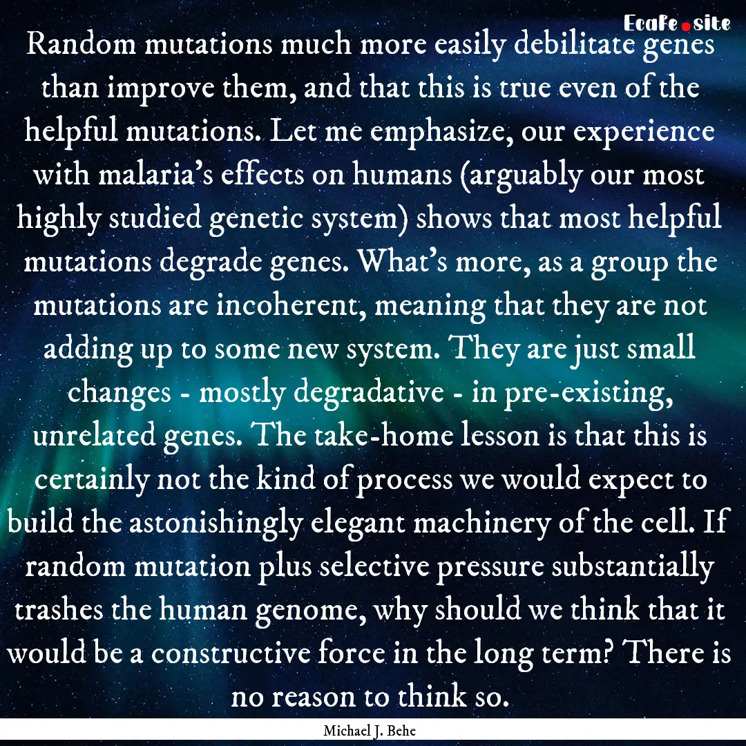 Random mutations much more easily debilitate.... : Quote by Michael J. Behe