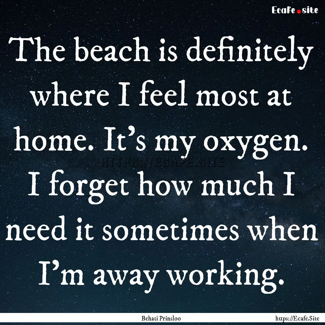 The beach is definitely where I feel most.... : Quote by Behati Prinsloo