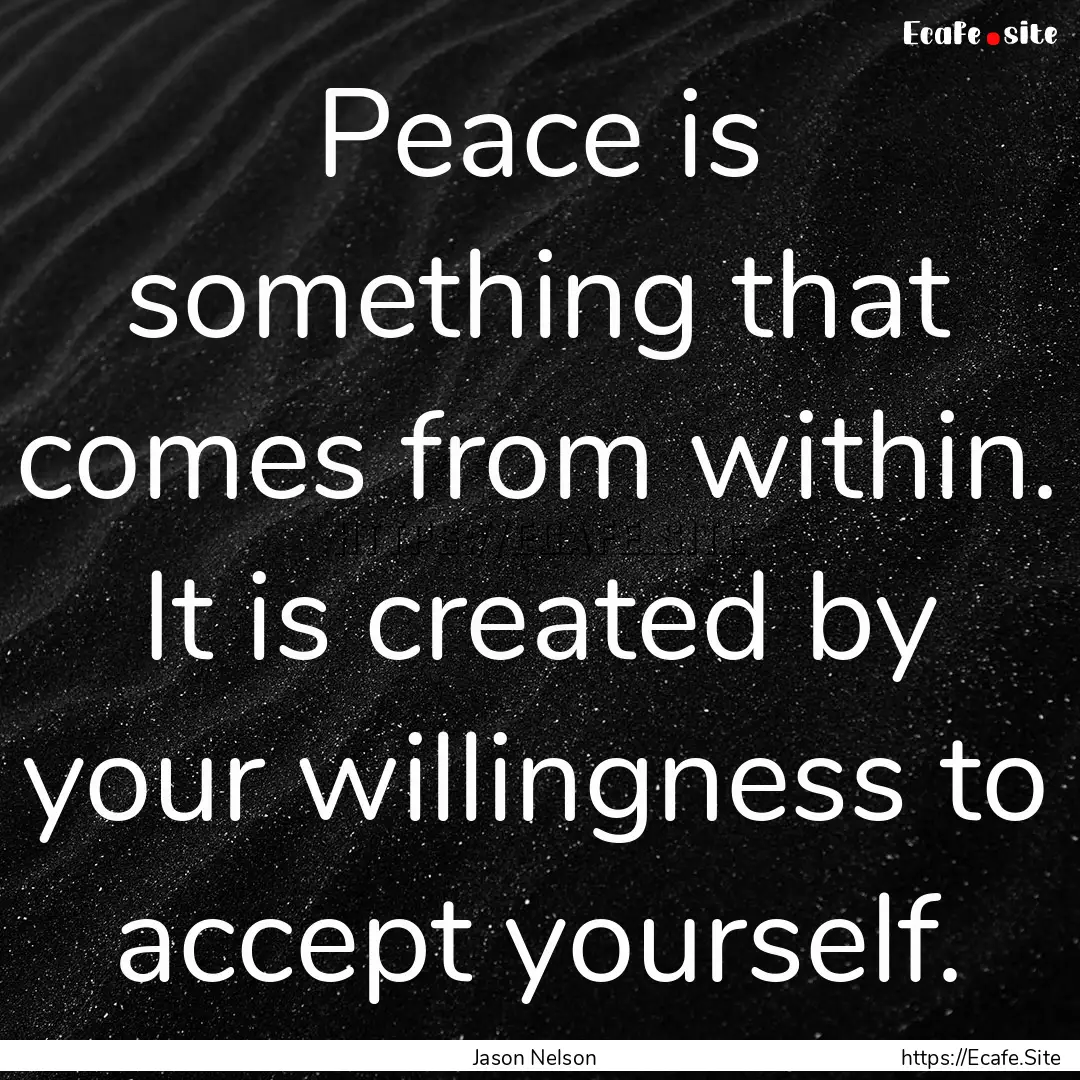 Peace is something that comes from within..... : Quote by Jason Nelson