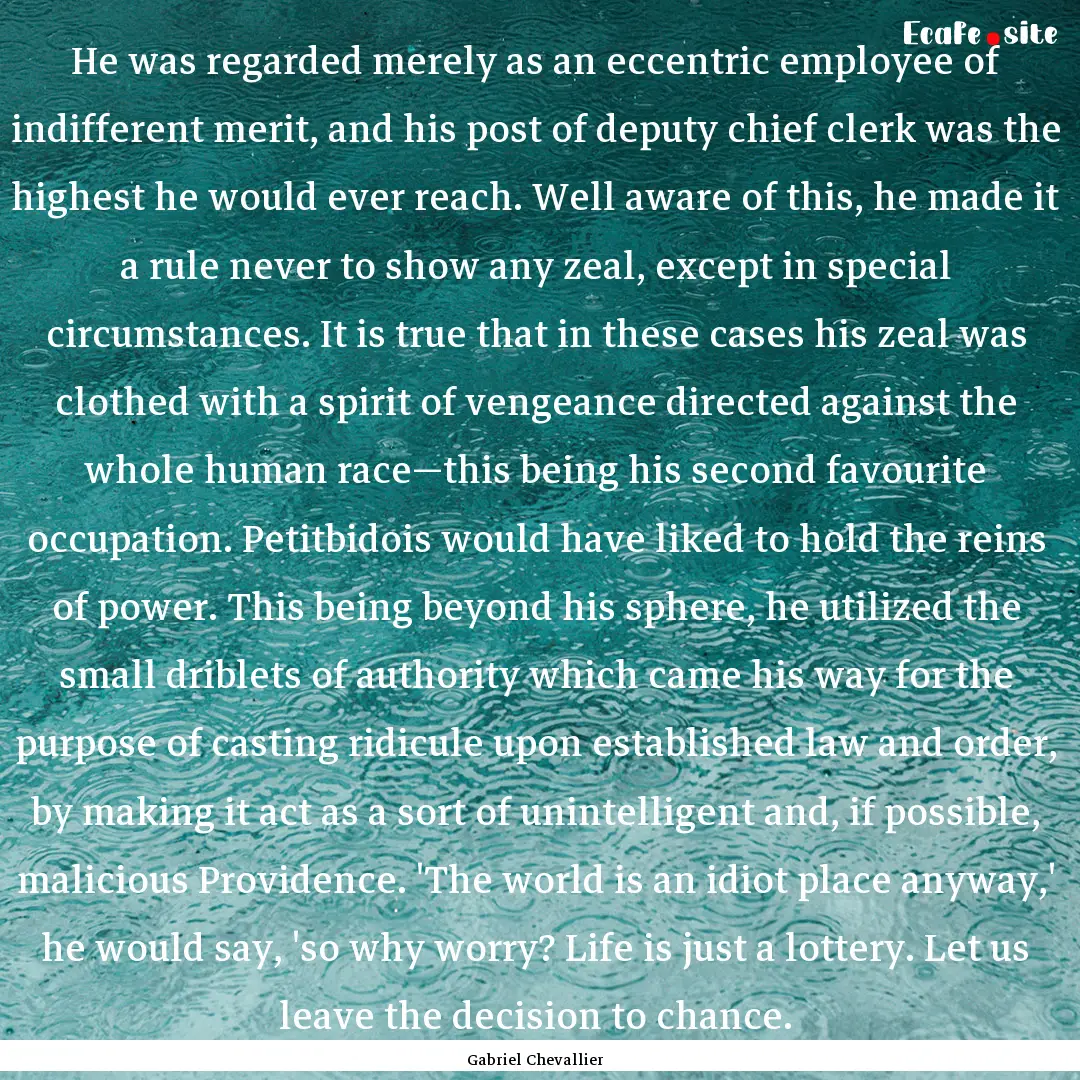 He was regarded merely as an eccentric employee.... : Quote by Gabriel Chevallier