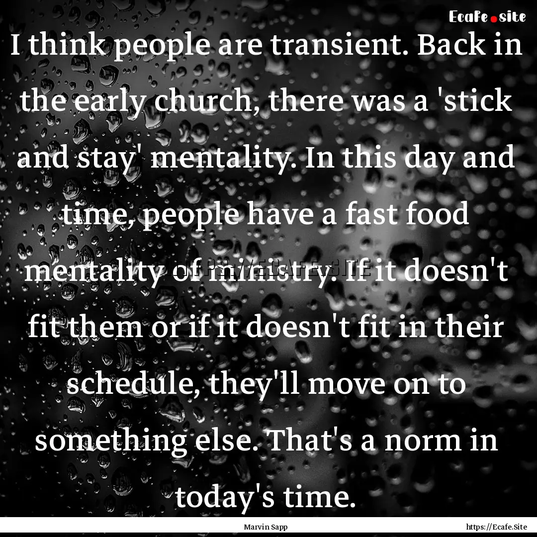 I think people are transient. Back in the.... : Quote by Marvin Sapp