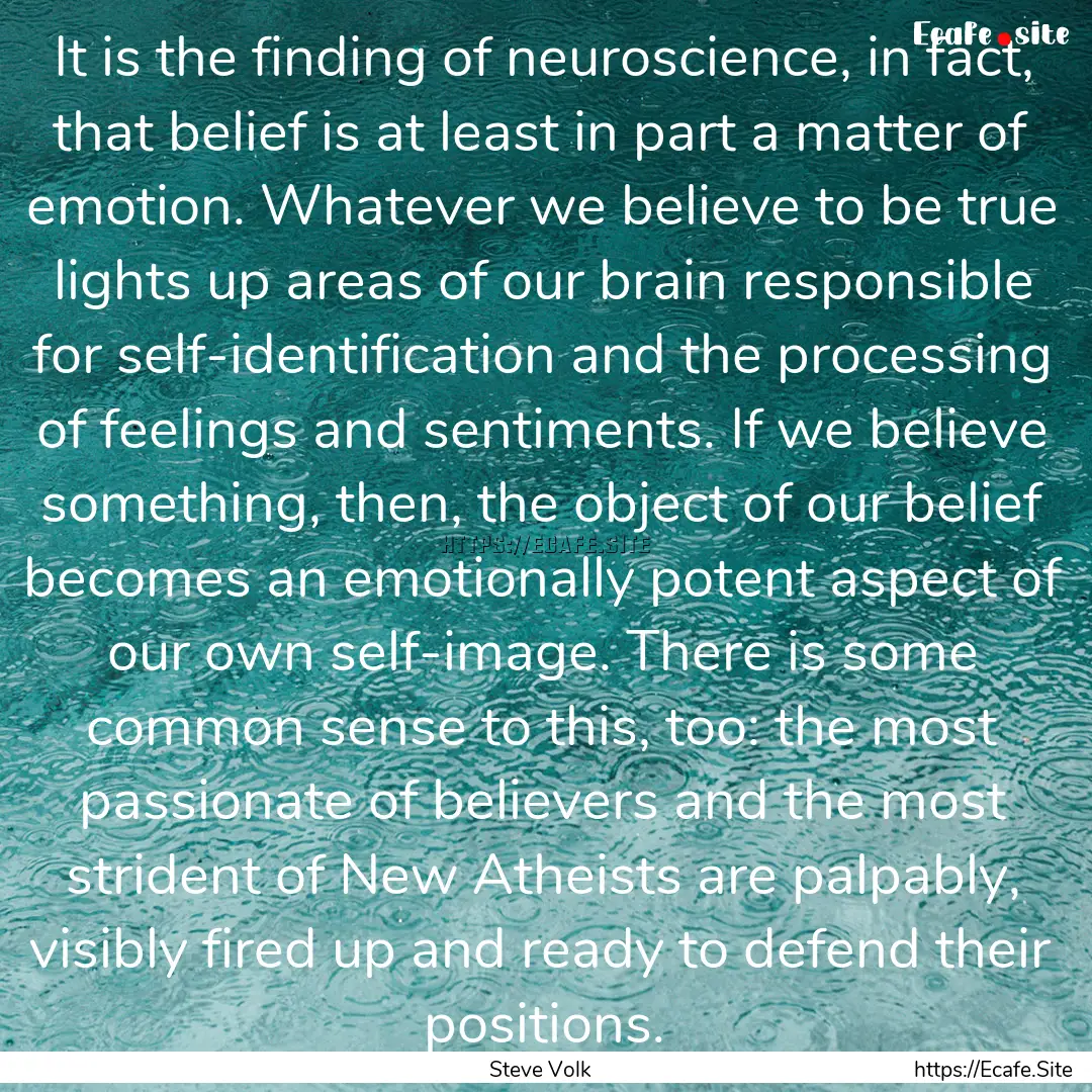 It is the finding of neuroscience, in fact,.... : Quote by Steve Volk