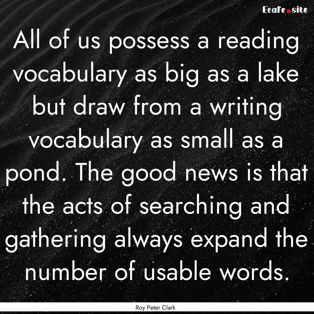 All of us possess a reading vocabulary as.... : Quote by Roy Peter Clark