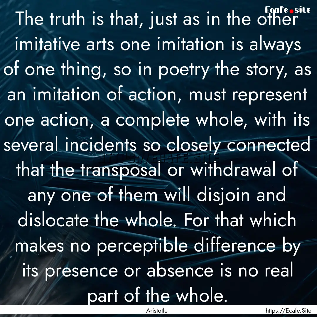 The truth is that, just as in the other imitative.... : Quote by Aristotle