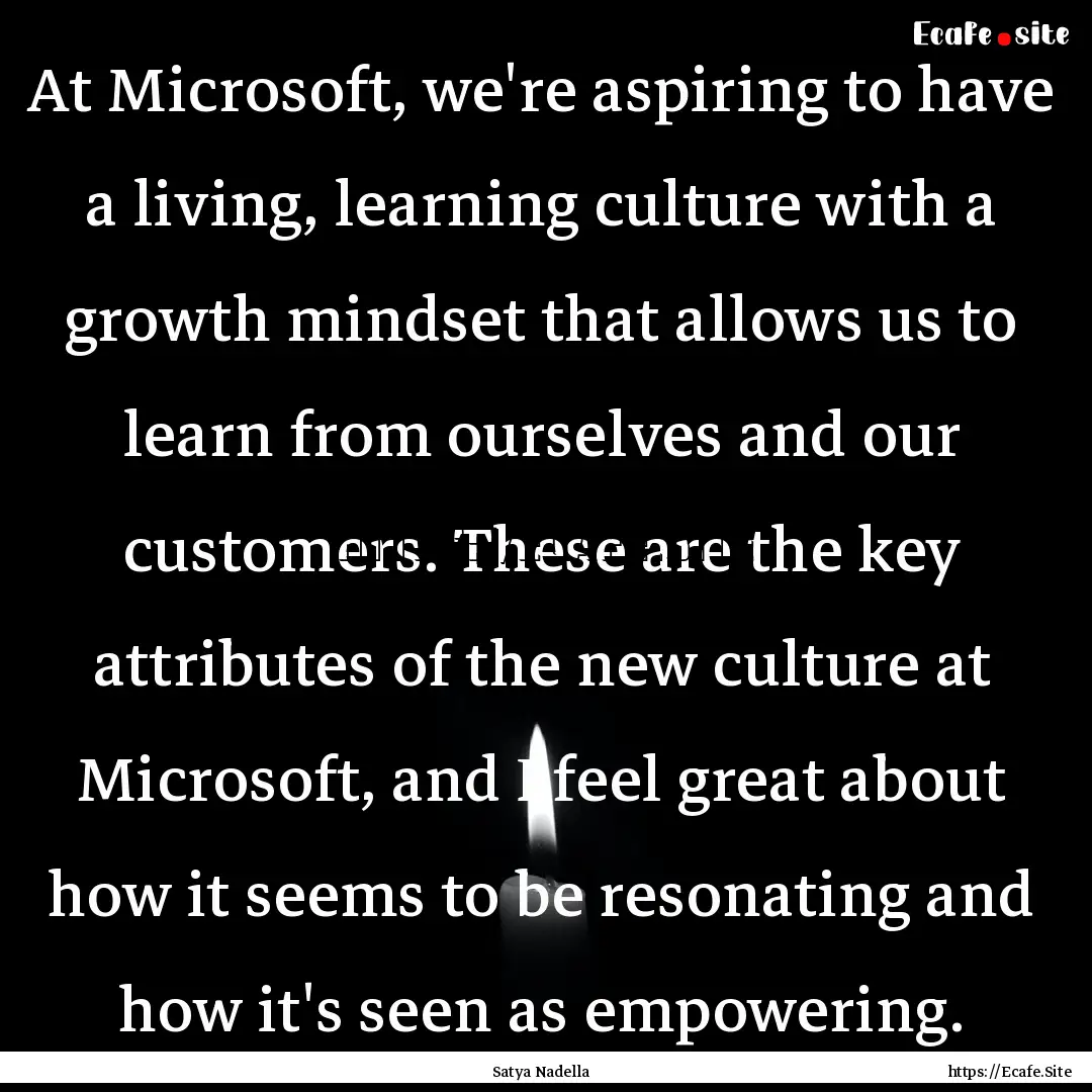 At Microsoft, we're aspiring to have a living,.... : Quote by Satya Nadella