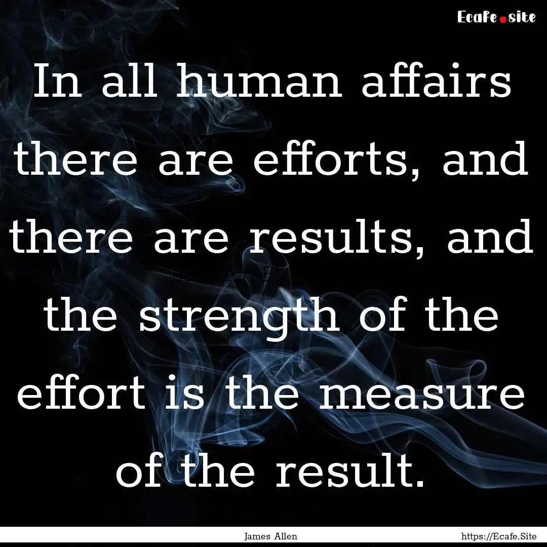 In all human affairs there are efforts, and.... : Quote by James Allen