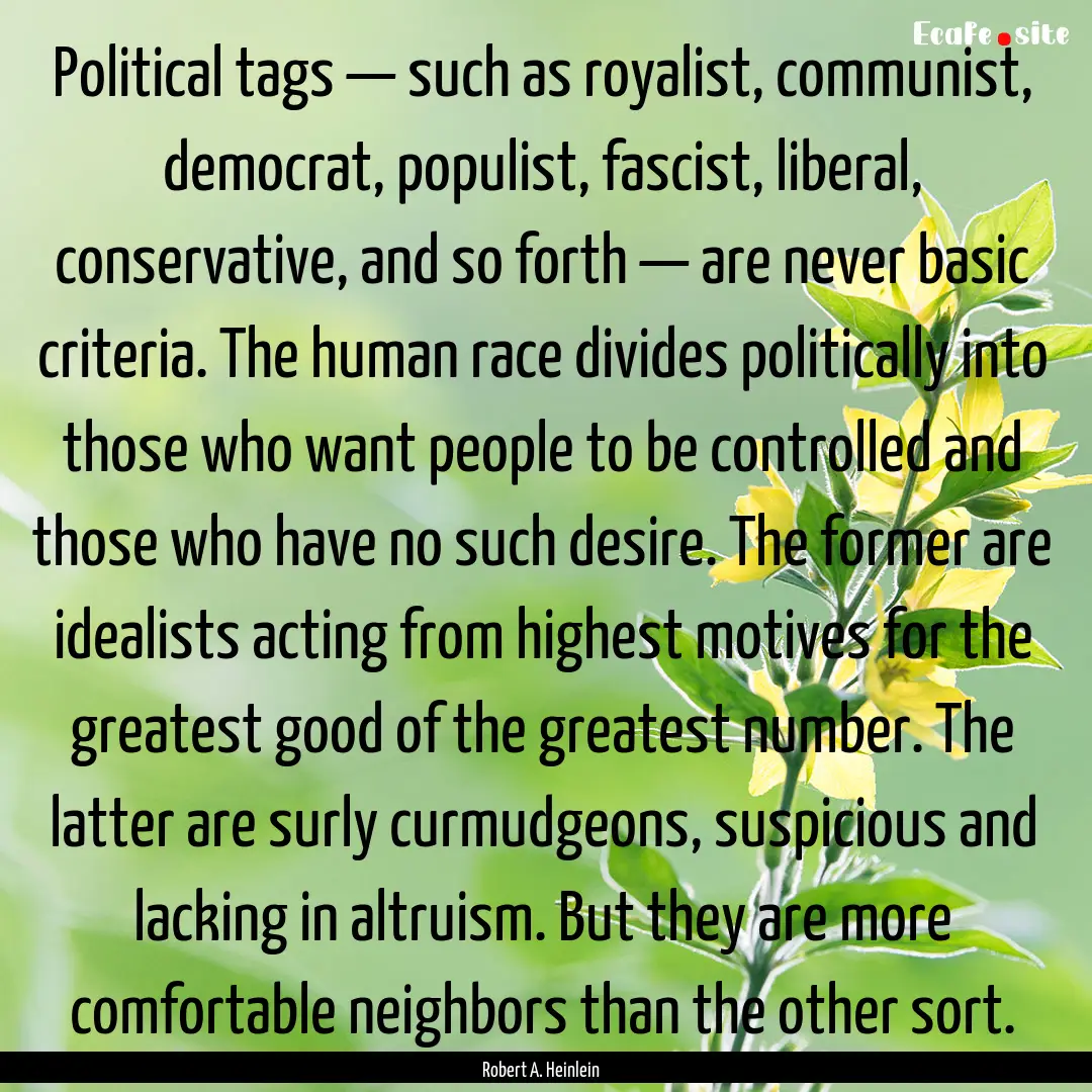 Political tags — such as royalist, communist,.... : Quote by Robert A. Heinlein