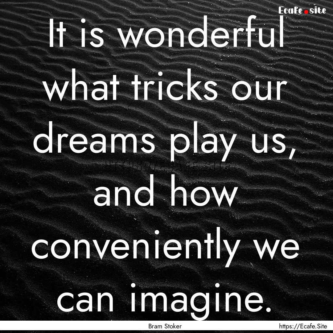 It is wonderful what tricks our dreams play.... : Quote by Bram Stoker