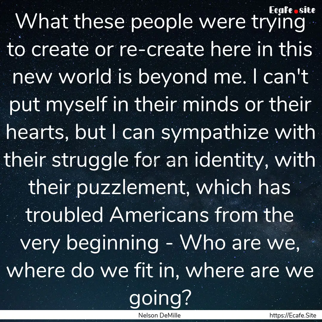 What these people were trying to create or.... : Quote by Nelson DeMille