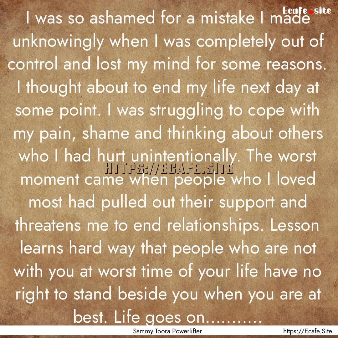 I was so ashamed for a mistake I made unknowingly.... : Quote by Sammy Toora Powerlifter