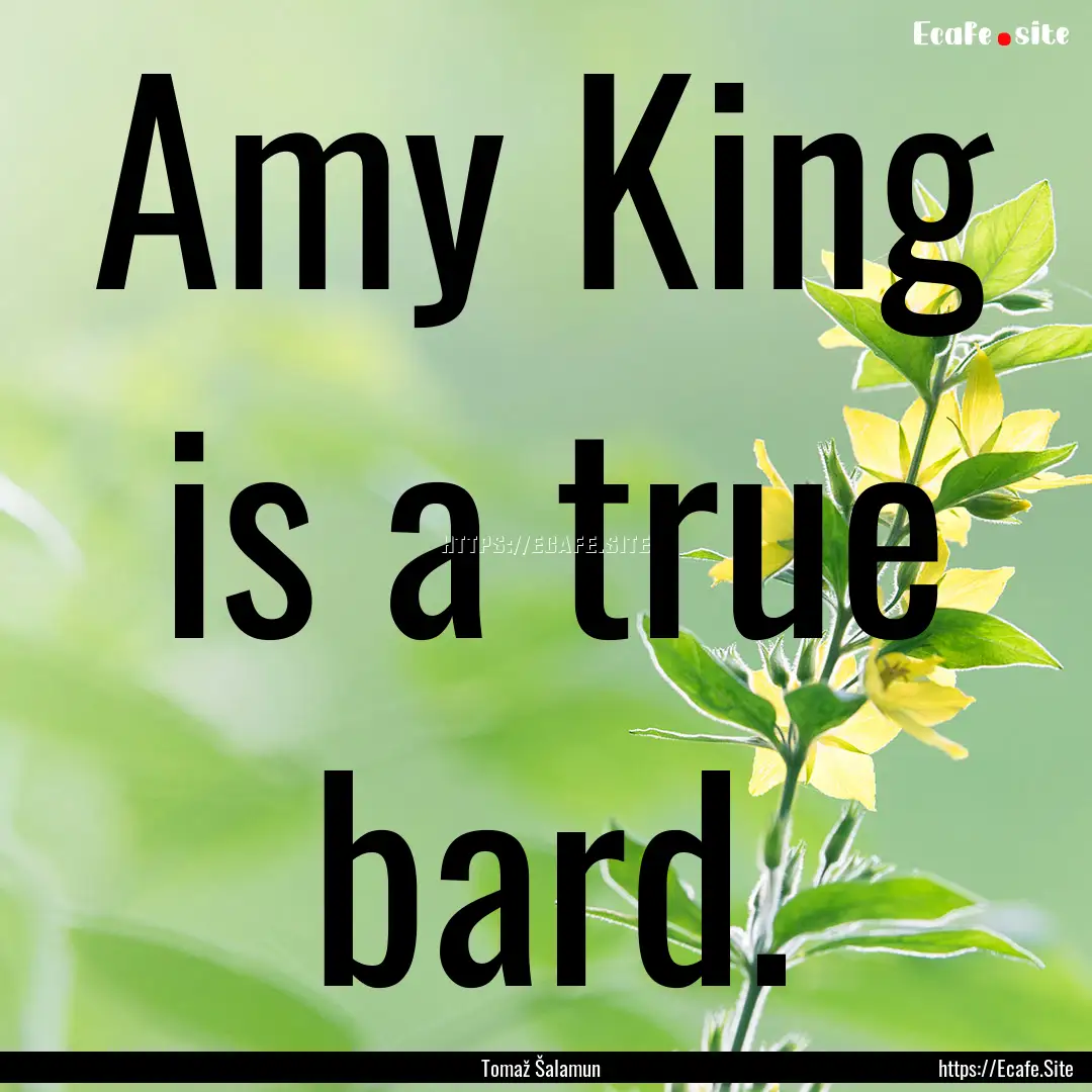 Amy King is a true bard. : Quote by Tomaž Šalamun