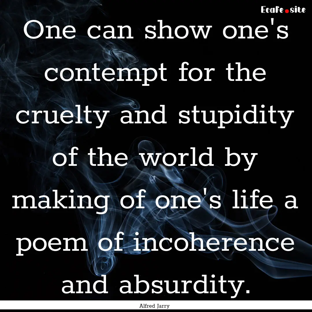 One can show one's contempt for the cruelty.... : Quote by Alfred Jarry