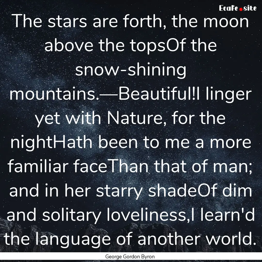 The stars are forth, the moon above the topsOf.... : Quote by George Gordon Byron