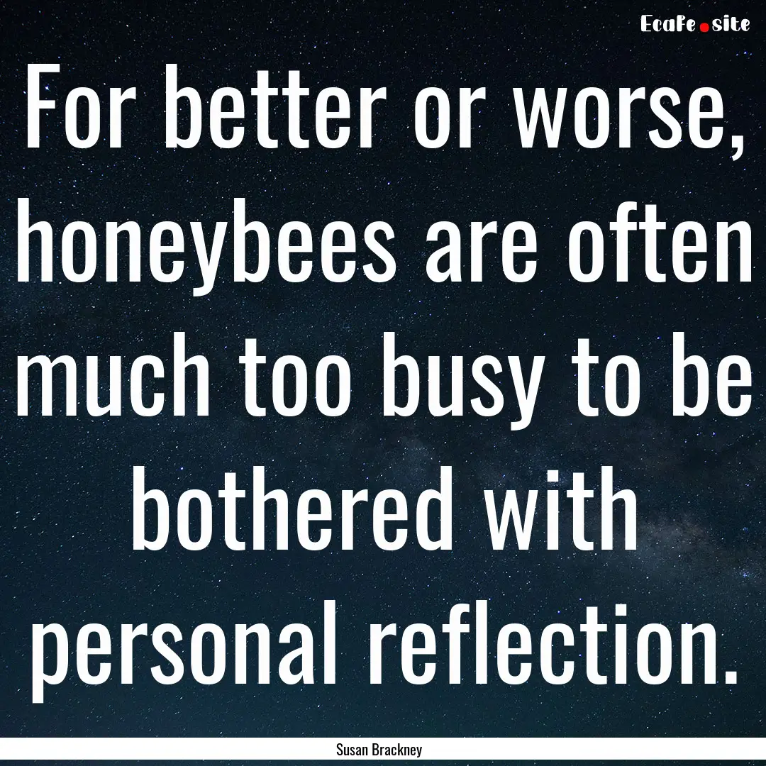 For better or worse, honeybees are often.... : Quote by Susan Brackney