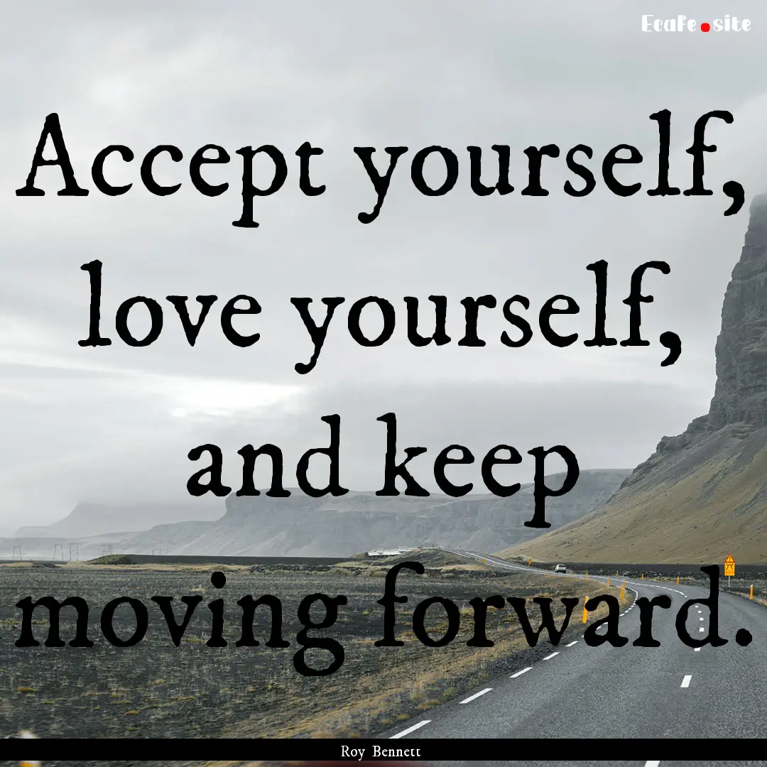 Accept yourself, love yourself, and keep.... : Quote by Roy Bennett