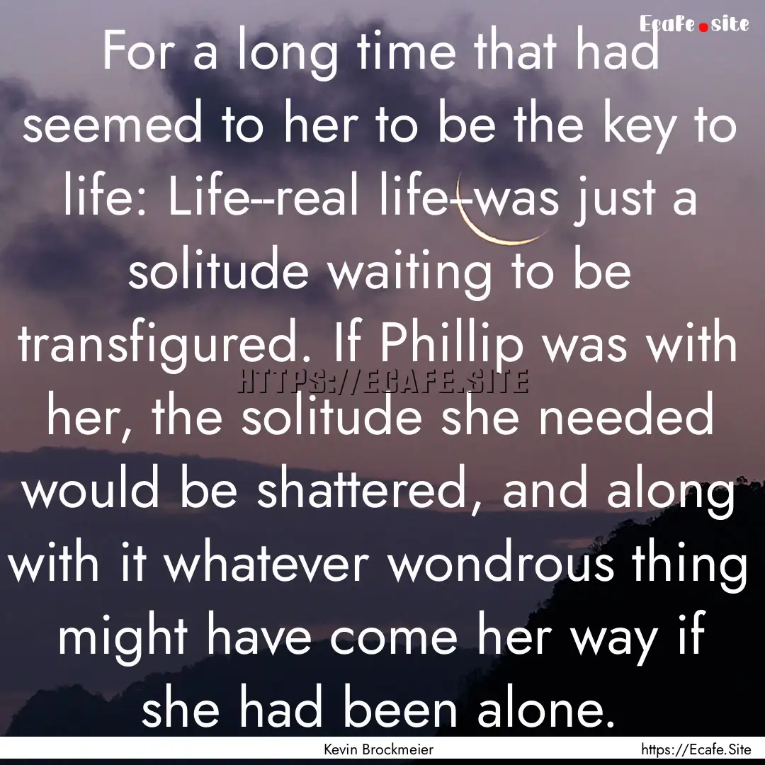 For a long time that had seemed to her to.... : Quote by Kevin Brockmeier