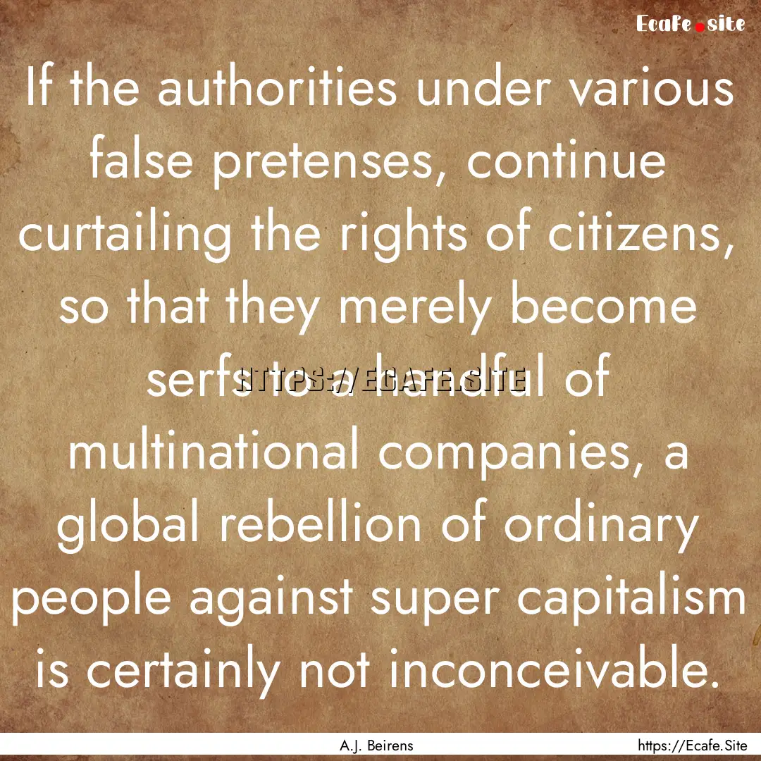 If the authorities under various false pretenses,.... : Quote by A.J. Beirens