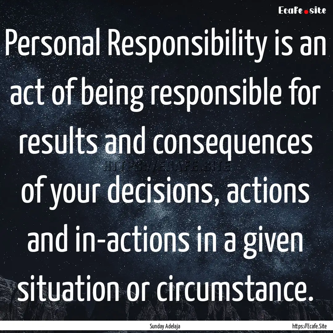 Personal Responsibility is an act of being.... : Quote by Sunday Adelaja