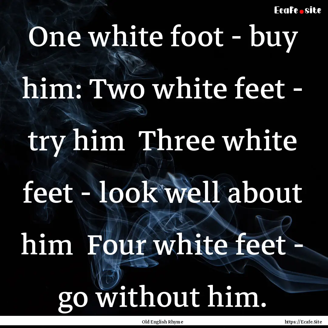 One white foot - buy him: Two white feet.... : Quote by Old English Rhyme